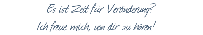 Es ist Zeit für Veränderung? Ich freue mich, von dir zu hören!